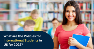 What are the Policies for International Students in US for 2022?