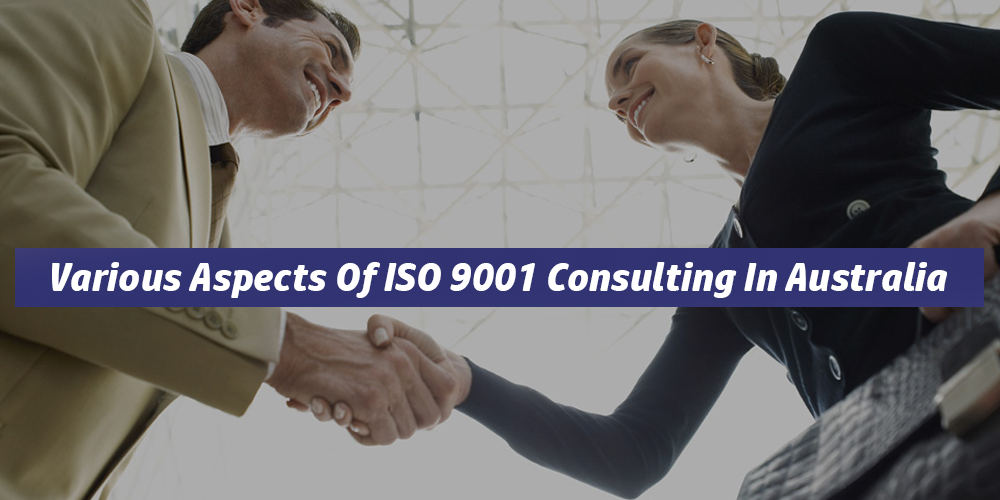 Various Aspects Of ISO 9001 Consulting In Australia