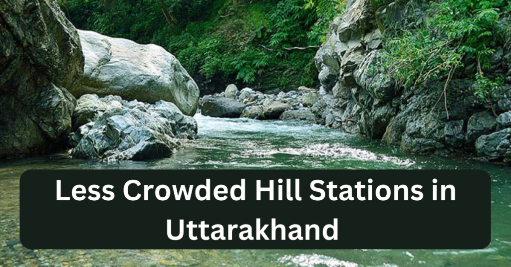 Less Crowded Hill Stations in Uttarakhand | edtechreader