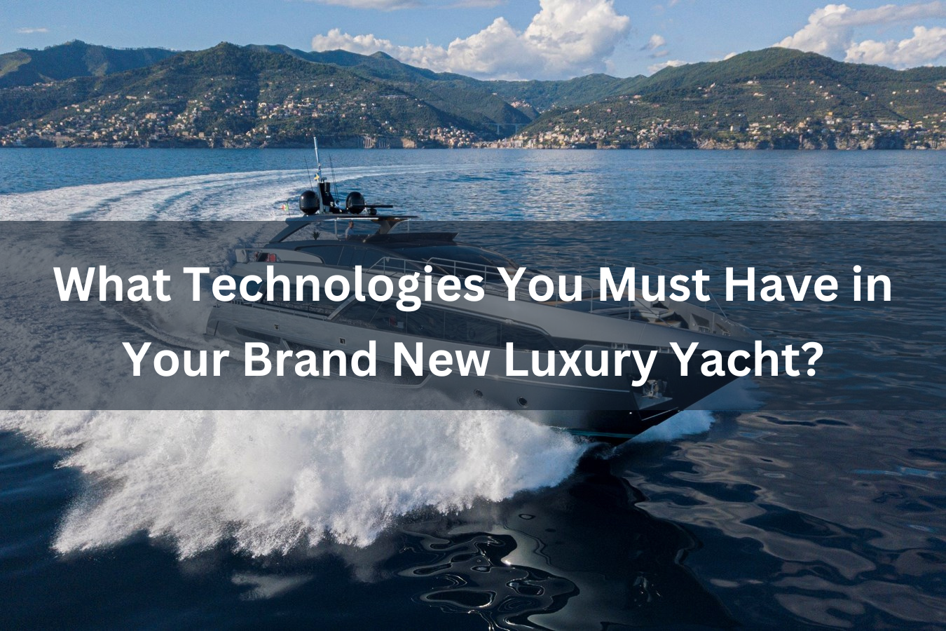 Technologies for Luxury Yacht | edtechreader