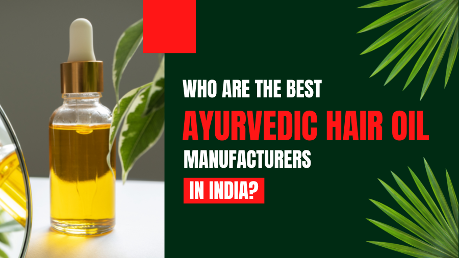 Who are the best Ayurvedic Hair oil manufacturers in India | edtechreader