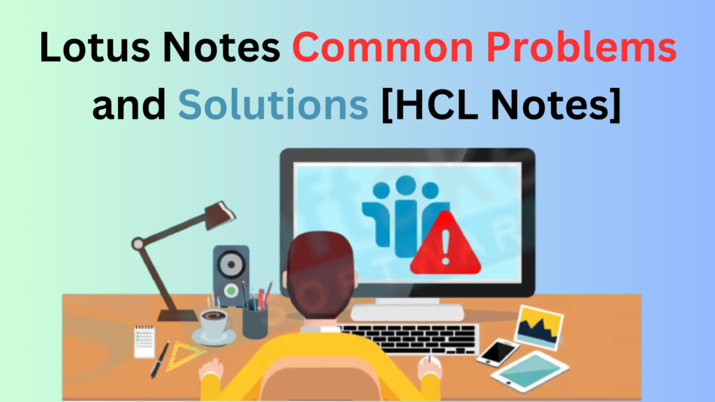 Lotus Notes Common Problems and Solutions [HCL Notes] | edtechreader