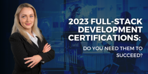 2023 Full-Stack Development Certifications: Do You Need Them to Succeed? | edtechreader