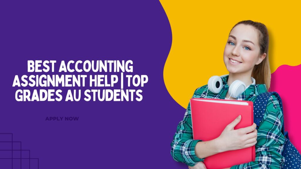 Best Accounting Assignment Help | Top Grades AU Students