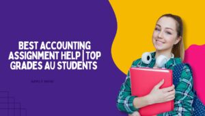 Best Accounting Assignment Help | Top Grades AU Students