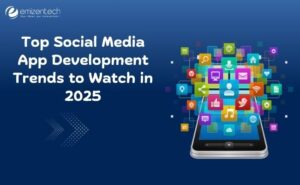 Top Social Media App Development Trends to Watch in 2025