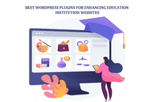 Best WordPress Plugins for Enhancing Education Institution Websites