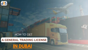 How to Start a General Trading Company in Dubai?
