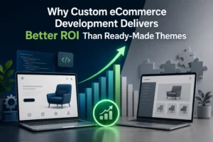 why-custom-ecommerce-development-delivers-better-roi-than-ready-made-themes